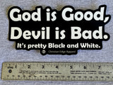 God is Good, Devil is Bad. 7.50” Bumper Sticker It’s pretty Black and White. CEA